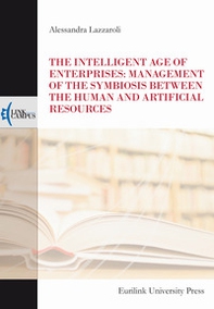 The intelligent age of enterprises: management of the symbiosis between the human and artificial resources - Librerie.coop