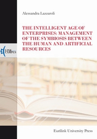 The intelligent age of enterprises: management of the symbiosis between the human and artificial resources - Librerie.coop The intelligent age of enterprises: management of the symbiosis between the human and artificial resources - Librerie.coop