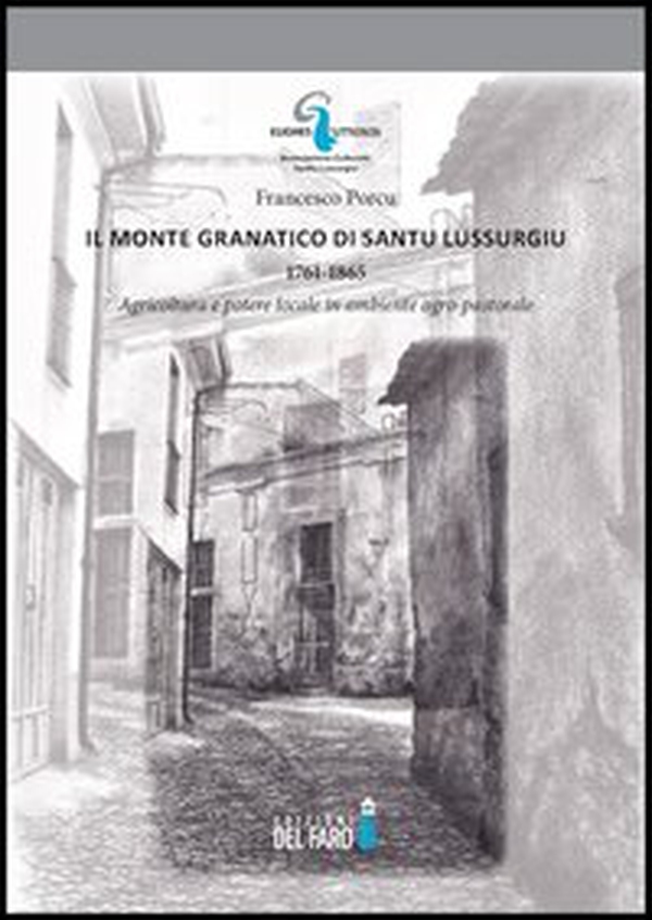 Il monte Granatico di Santu Lussurgiu, 1761-1865. Agricoltura e potere locale in ambiente agro-pastorale - Librerie.coop