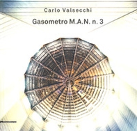 Carlo Valsecchi. Gasometro M.A.N. n. 3. Catalogo della mostra (Bologna, 1 febbraio-31 marzo 2019). Ediz. italiana e inglese - Librerie.coop