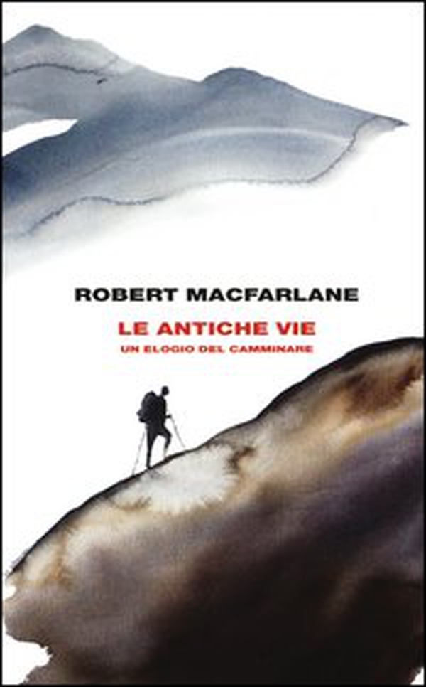 Le antiche vie. Un elogio del camminare - Librerie.coop Le antiche vie. Un elogio del camminare - Librerie.coop