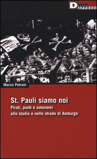 St. Pauli siamo noi. Pirati, punk e autonomi allo stadio e nelle strade di Amburgo - Librerie.coop