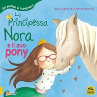 La principessa Nora e il suo pony. Gli animali ci insegnano - Librerie.coop
