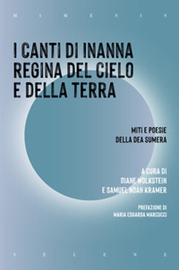 I canti di Inanna regina del cielo e della terra. Miti e poesie della dea sumera - Librerie.coop I canti di Inanna regina del cielo e della terra. Miti e poesie della dea sumera - Librerie.coop