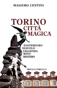 Torino città magica. Esoterismo, diavolo, leggenda, mito, mistero - Librerie.coop