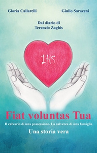 Fiat Voluntas Tua. Il calvario di una possessione. La salvezza di una famiglia - Librerie.coop