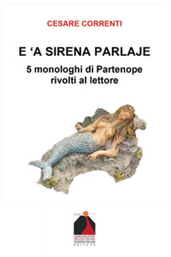E 'a sirena parlaje. 5 monologhi di Partenope rivolti al lettore - Librerie.coop E 'a sirena parlaje. 5 monologhi di Partenope rivolti al lettore - Librerie.coop