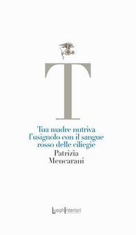 Tua madre nutriva l'usignolo con il sangue rosso delle ciliegie - Librerie.coop