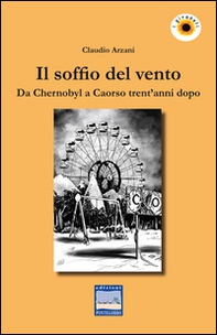 Il soffio del vento. Da Chernobyl a Caorso trent'anni dopo - Librerie.coop Il soffio del vento. Da Chernobyl a Caorso trent'anni dopo - Librerie.coop