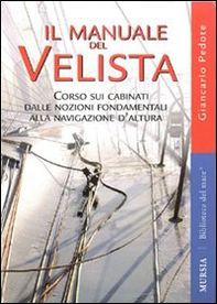 Il manuale del velista. Corso sui cabinati dalle nozioni fondamentali alla navigazione d'altura - Librerie.coop