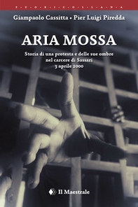 Aria mossa. Storia di una protesta e delle sue ombre nel carcere di Sassari. 3 aprile 2000 - Librerie.coop