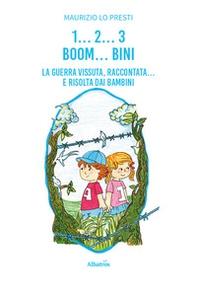 1... 2... 3 boom... bini. La guerra vissuta raccontata... e risolta dai bambini - Librerie.coop