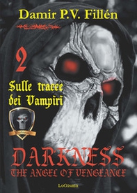Sulle tracce dei vampiri. Darkness. The angel of vengeance - Vol. 2 - Librerie.coop Sulle tracce dei vampiri. Darkness. The angel of vengeance - Vol. 2 - Librerie.coop