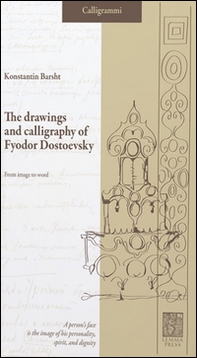 The drawings and calligraphy of Fyodor Dostoevsky. From image to word - Librerie.coop