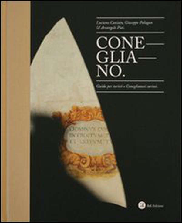 Conegliano. Guida per turisti e coneglianesi curiosi - Librerie.coop Conegliano. Guida per turisti e coneglianesi curiosi - Librerie.coop