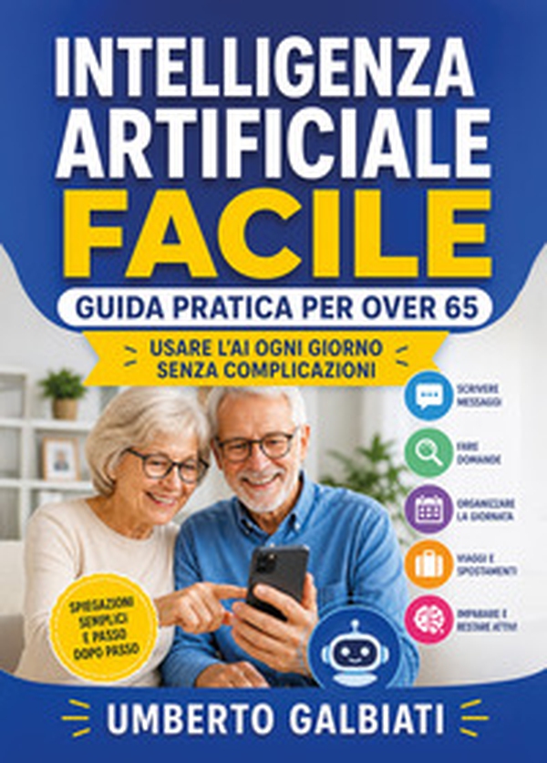 Intelligenza Artificiale facile. Guida pratica per over 65 - Librerie.coop