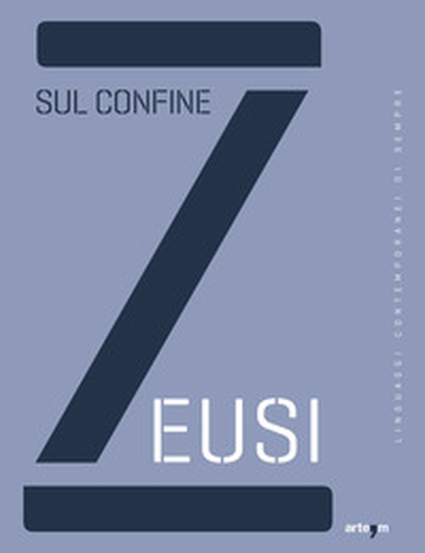 Zeusi. Linguaggi contemporanei di sempre. Sul confine - Librerie.coop Zeusi. Linguaggi contemporanei di sempre. Sul confine - Librerie.coop