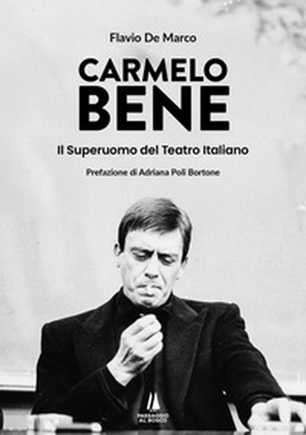 Carmelo Bene. Il superuomo del teatro italiano - Librerie.coop Carmelo Bene. Il superuomo del teatro italiano - Librerie.coop