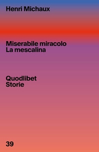 Miserabile miracolo. La mescalina - Librerie.coop