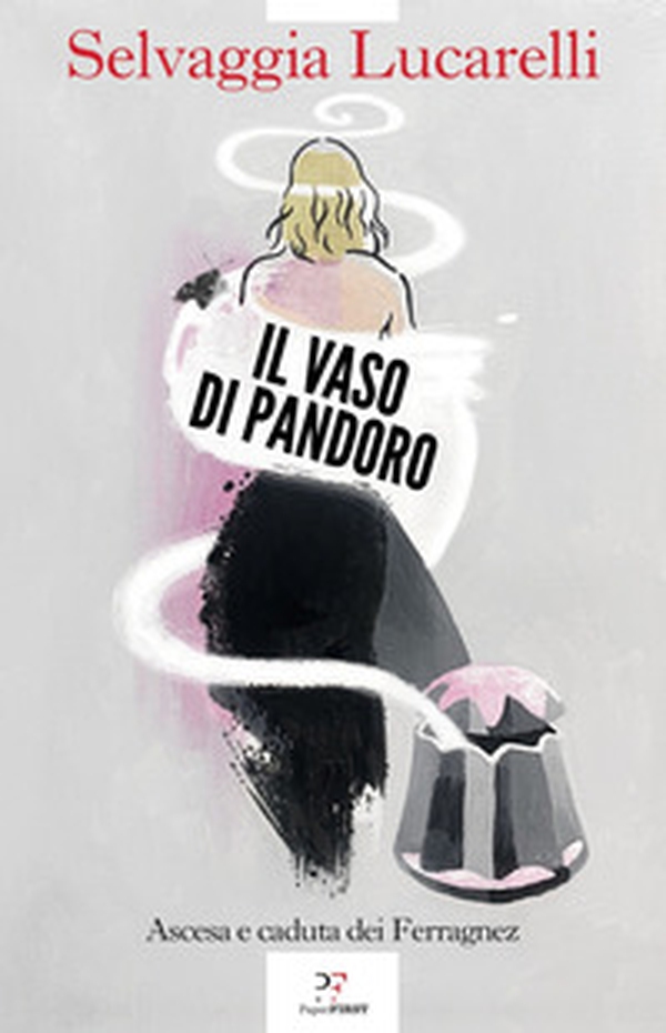 Il vaso di Pandoro. Ascesa e caduta dei Ferragnez - Librerie.coop Il vaso di Pandoro. Ascesa e caduta dei Ferragnez - Librerie.coop