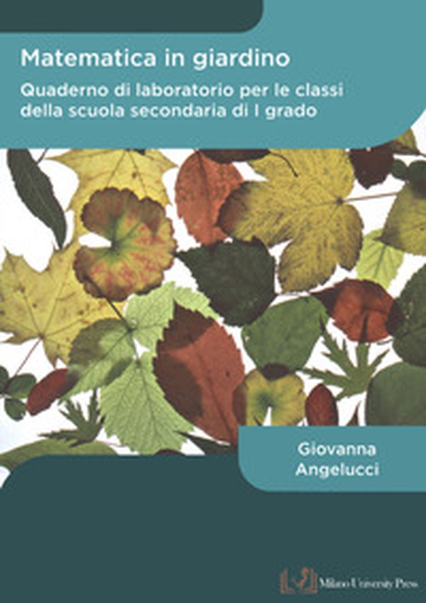 Matematica in giardino. Quaderno di laboratorio per le classi della scuola secondaria di I grado - Librerie.coop Matematica in giardino. Quaderno di laboratorio per le classi della scuola secondaria di I grado - Librerie.coop