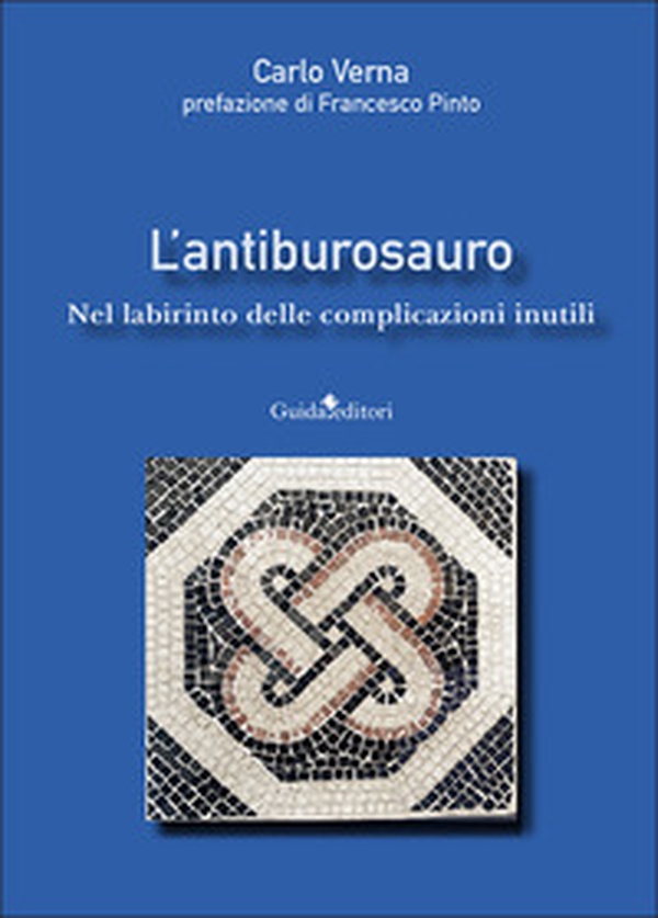 L'antiburosauro. Nel labirinto delle complicazioni inutili - Librerie.coop L'antiburosauro. Nel labirinto delle complicazioni inutili - Librerie.coop