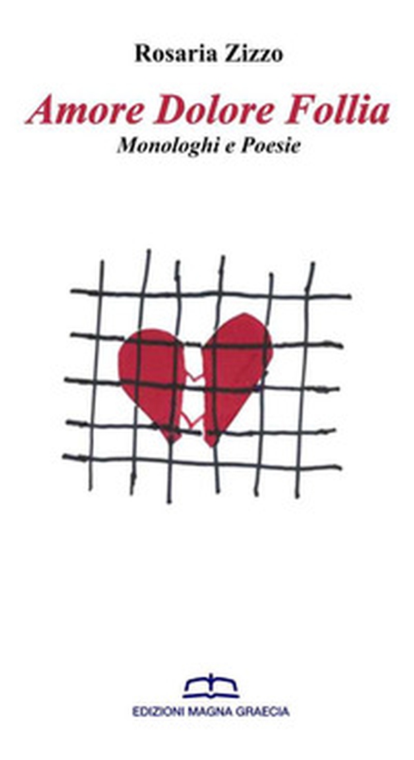 Amore dolore follia. Monologhi e poesie - Librerie.coop