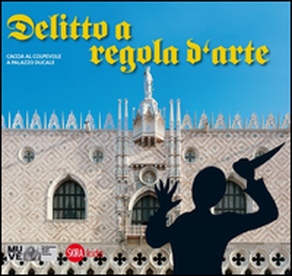 Delitto a regola d'arte. Caccia al colpevole a Palazzo Ducale - Librerie.coop Delitto a regola d'arte. Caccia al colpevole a Palazzo Ducale - Librerie.coop