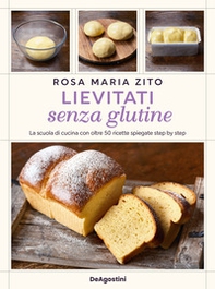 Lievitati senza glutine. La scuola di cucina con oltre 50 ricette spiegate step by step - Librerie.coop