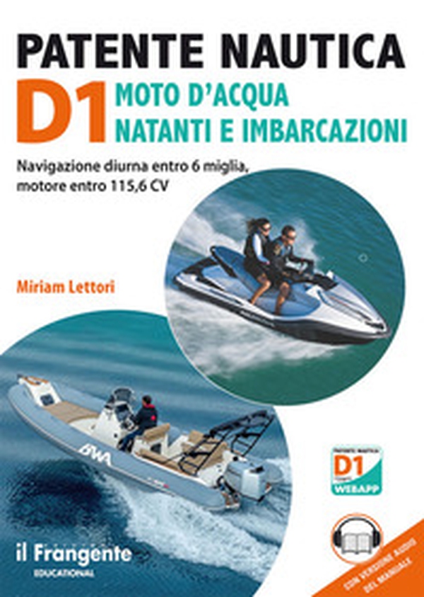 Patente nautica D1 moto d'acqua natanti e imbarcazioni. Navigazione diurna entro 6 miglia, motore entro 115,6 CV - Librerie.coop Patente nautica D1 moto d'acqua natanti e imbarcazioni. Navigazione diurna entro 6 miglia, motore entro 115,6 CV - Librerie.coop