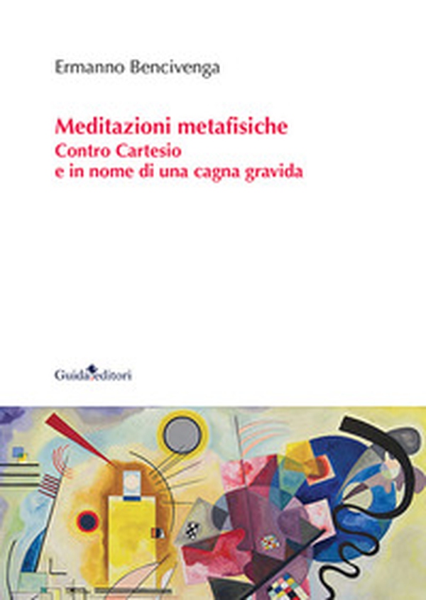 Meditazioni metafisiche. Contro Cartesio e in nome di una cagna gravida - Librerie.coop Meditazioni metafisiche. Contro Cartesio e in nome di una cagna gravida - Librerie.coop