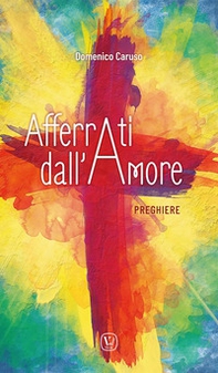 Afferrati dall'amore. Preghiere - Librerie.coop