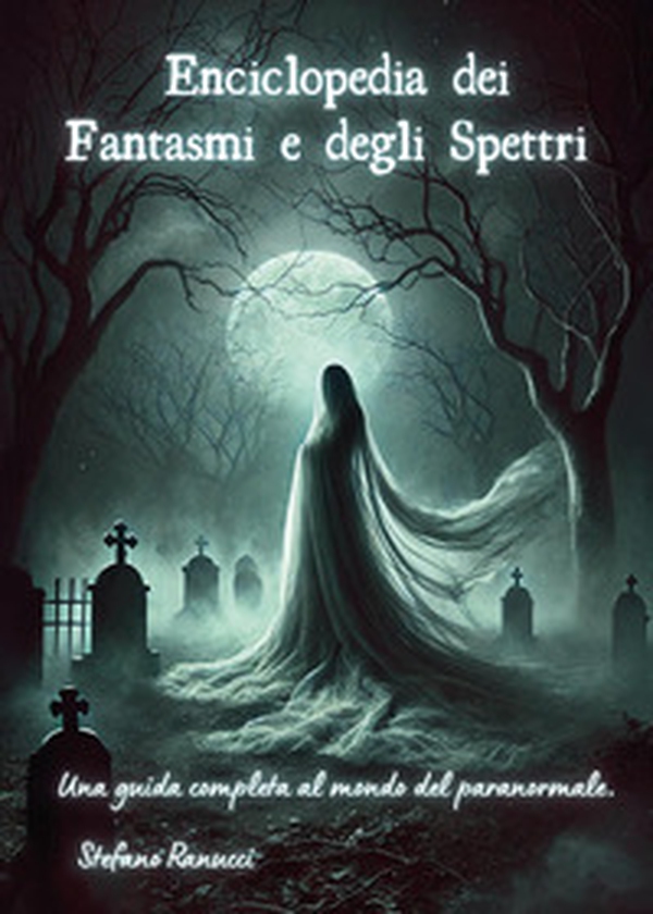 Enciclopedia dei fantasmi e degli spettri. Una guida completa al mondo del paranormale - Librerie.coop Enciclopedia dei fantasmi e degli spettri. Una guida completa al mondo del paranormale - Librerie.coop