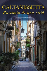 Caltanissetta. Racconto di una città - Librerie.coop