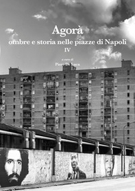 Agorà ombre e storia nelle piazze di Napoli - Vol. 4 - Librerie.coop