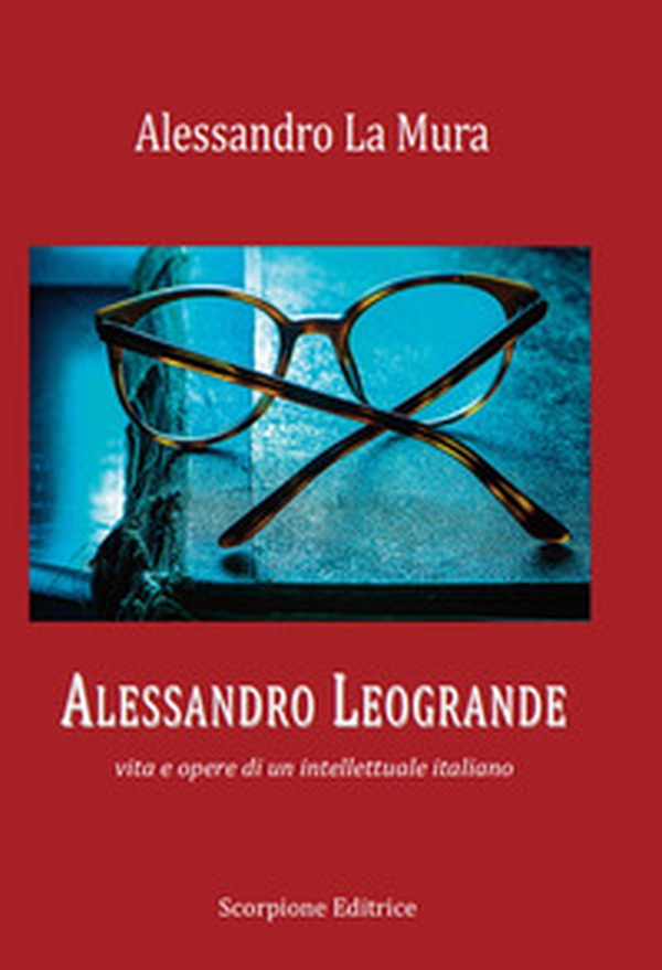 Alessandro Leogrande. Vita e opere di un intellettuale italiano - Librerie.coop Alessandro Leogrande. Vita e opere di un intellettuale italiano - Librerie.coop