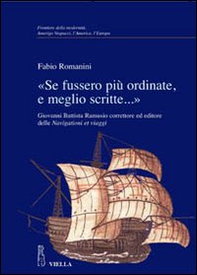 «Se fussero più ordinate, e meglio scritte...» Giovanni Battista Ramusio correttore ed editore delle Navigationi et viaggi - Librerie.coop