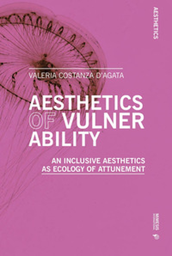 Aesthetics of vulnerability. An inclusive aesthetics as ecology of attunement - Librerie.coop