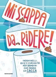 Mi scappa da ridere! Indovinelli, quiz e curiosità per bambini che fanno la cacca - Librerie.coop