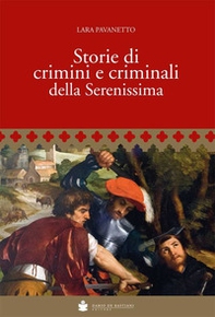 Storie di crimini e criminali della Serenissima - Librerie.coop