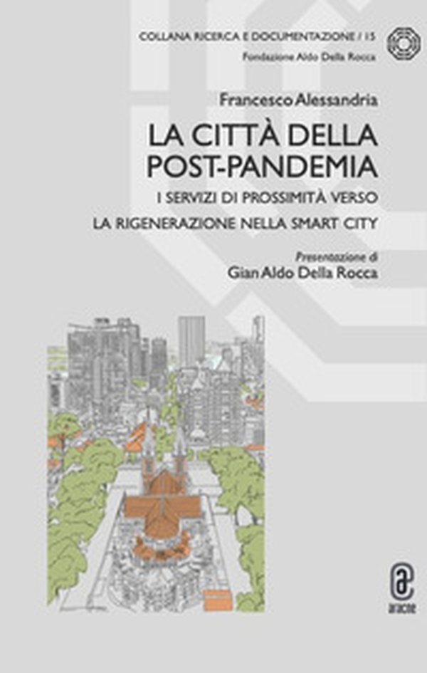 La città della post-pandemia. I servizi di prossimità verso la rigenerazione nella smart city - Librerie.coop La città della post-pandemia. I servizi di prossimità verso la rigenerazione nella smart city - Librerie.coop