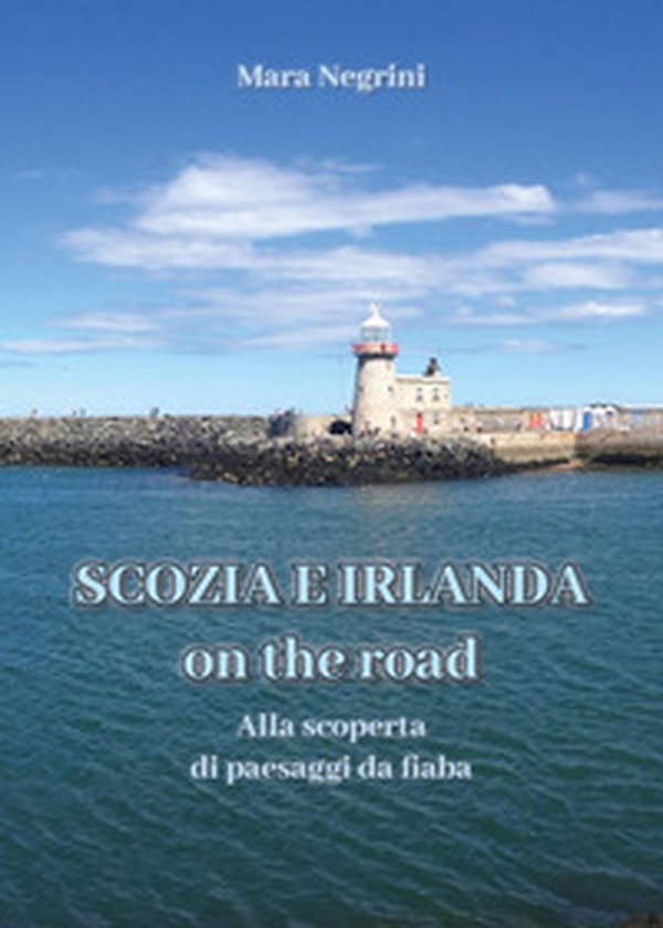 Scozia e Irlanda on the road. Alla scoperta di paesaggi da fiaba - Librerie.coop