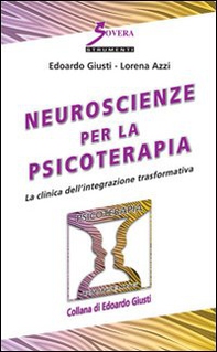 Neuroscienze per la psicoterapia. La clinica dell'integrazione trasformativa - Librerie.coop
