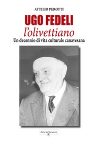 Ugo Fedeli l'olivettiano. Un decennio di vita culturale canavesana - Librerie.coop