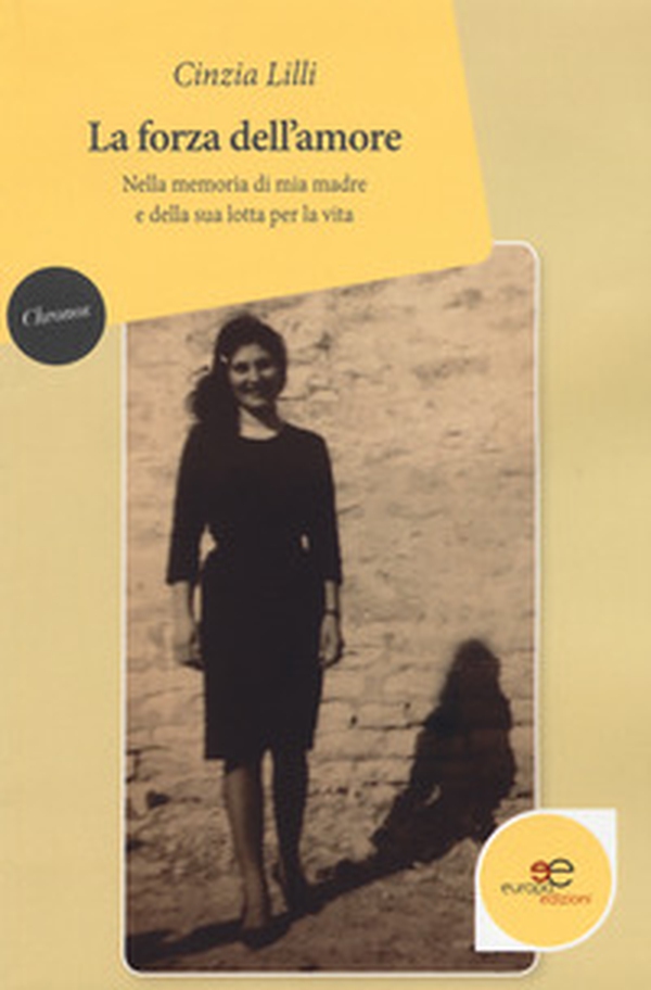 La forza dell'amore. Nella memoria di mia madre e della sua lotta per la vita - Librerie.coop La forza dell'amore. Nella memoria di mia madre e della sua lotta per la vita - Librerie.coop