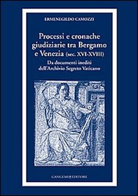 Processi e cronache giudiziarie tra Bergamo e Venezia (sec. XVI-XVIII) - Librerie.coop