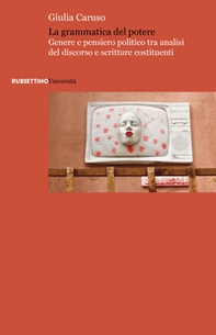 La grammatica del potere. Genere e pensiero politico tra analisi del discorso e scritture costituenti - Librerie.coop