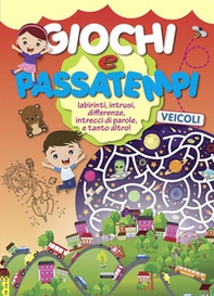 Giochi e passatempi. Labirinti, intrusi, differenze, intrecci di parole e tanto altro! Veicoli - Librerie.coop