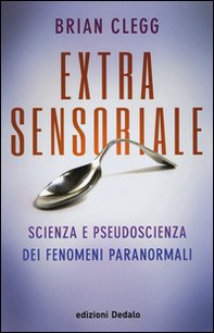 Extrasensoriale. Scienza e pseudoscienza dei fenomeni paranormali - Librerie.coop Extrasensoriale. Scienza e pseudoscienza dei fenomeni paranormali - Librerie.coop