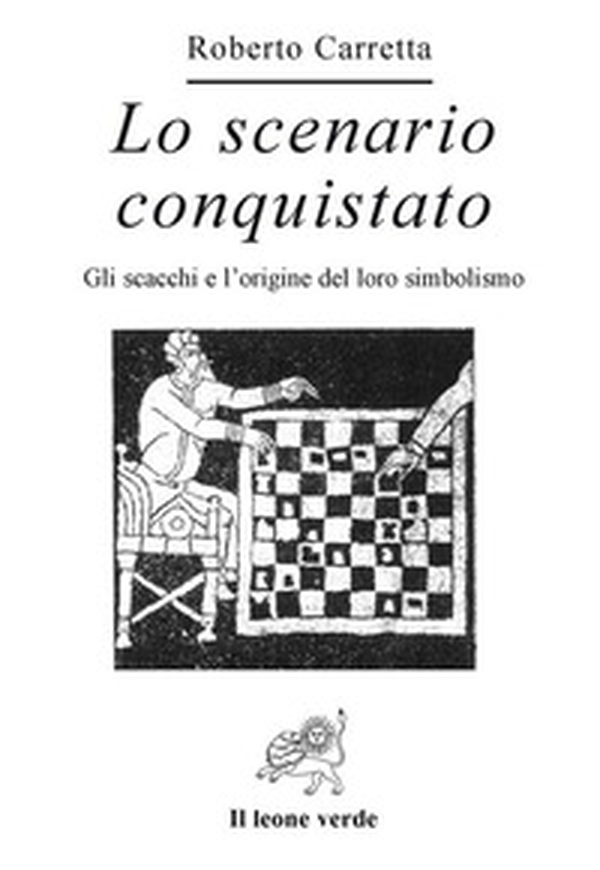 Lo scenario conquistato. Gli scacchi e l'origine del loro simbolismo - Librerie.coop Lo scenario conquistato. Gli scacchi e l'origine del loro simbolismo - Librerie.coop